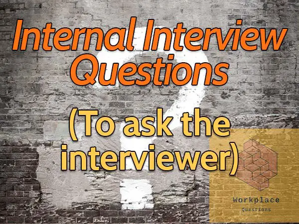 Internal interview questions to ask the interviewer workplace questions